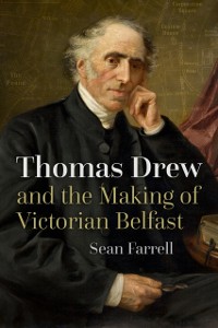 Cover Thomas Drew and the Making of Victorian Belfast