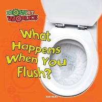 Cover What Happens When You Flush?