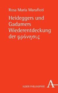 Cover Heideggers und Gadamers Wiederentdeckung der φρόνησις