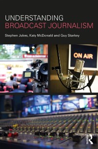 Cover Understanding Broadcast Journalism