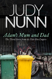 Cover Adam's Mum and Dad: The third story from the Otto Bin Empire