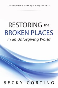 Cover Restoring the Broken Places in an Unforgiving World