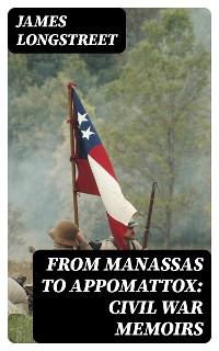 Cover From Manassas to Appomattox:  Civil War Memoirs