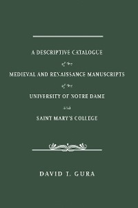 Cover A Descriptive Catalogue of the Medieval and Renaissance Manuscripts of the University of Notre Dame and Saint Mary's College
