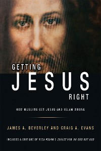 Cover Getting Jesus Right: How Muslims Get Jesus and Islam Wrong