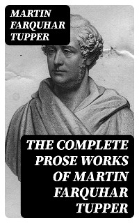 Cover The Complete Prose Works of Martin Farquhar Tupper