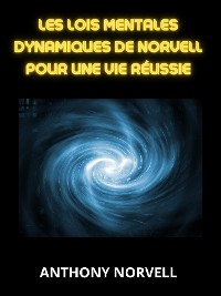 Cover Les Lois Mentales Dynamiques de Norvell pour une vie réussie (Traduit)