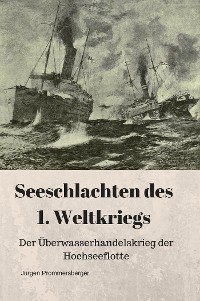 Cover Seeschlachten des 1. Weltkriegs: Der Überwasserhandelskrieg der Hochseeflotte