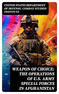 Cover Weapon of Choice: The Operations of U.S. Army Special Forces in Afghanistan