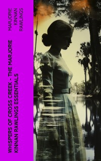 Cover Whispers of Cross Creek – The Marjorie Kinnan Rawlings Essentials