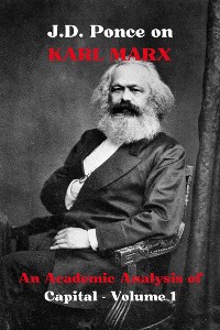 Cover J.D. Ponce on Karl Marx: An Academic Analysis of Capital - Volume 1