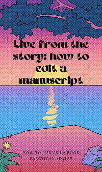 Cover Live from the story: how to edit a manuscript