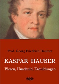 Cover Kaspar Hauser - Wesen, Unschuld, Erduldungen