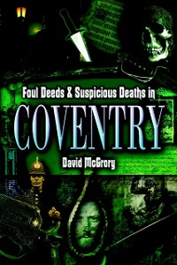 Cover Foul Deeds & Suspicious Deaths in Coventry