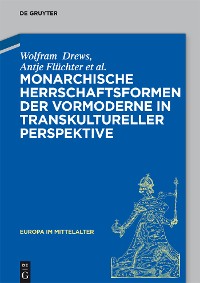 Cover Monarchische Herrschaftsformen der Vormoderne in transkultureller Perspektive