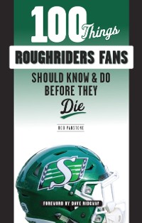 Cover 100 Things Roughriders Fans Should Know &amp; Do Before They Die