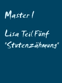 Cover Lisa Teil Fünf "Stutenzähmung"