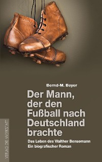 Cover Der Mann, der den Fußball nach Deutschland brachte