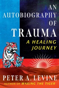 Cover An Autobiography of Trauma : A Healing Journey