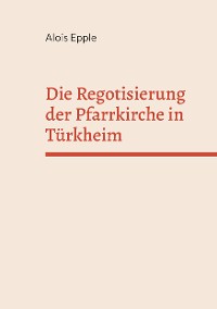 Cover Die Regotisierung der Pfarrkirche in Türkheim