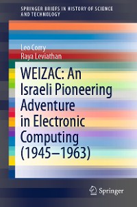 Cover WEIZAC: An Israeli Pioneering Adventure in Electronic Computing (1945–1963)