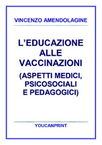 Cover L’educazione alle vaccinazioni (aspetti medici, psicosociali e pedagogici)