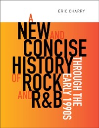 Cover New and Concise History of Rock and R&B through the Early 1990s