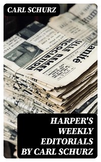 Cover Harper's Weekly Editorials by Carl Schurz