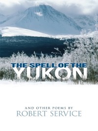 Cover Spell of the Yukon and Other Poems