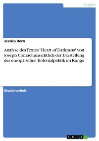 Cover Analyse des Textes "Heart of Darkness" von Joseph Conrad hinsichtlich der Darstellung der europäischen Kolonialpolitik im Kongo