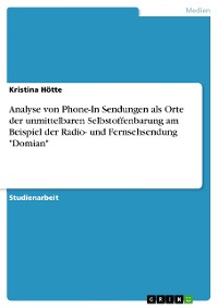 Cover Analyse von Phone-In Sendungen als Orte der unmittelbaren Selbstoffenbarung am Beispiel der Radio- und Fernsehsendung "Domian"