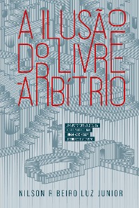 Cover A ilusão do Livre-Arbítrio