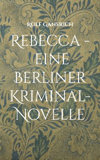 Cover Rebecca - eine Berliner Kriminal-Novelle