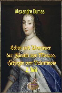 Cover Leben und Abenteuer  der  Fürstin von Monaco, Herzogin von Valentinois, 2. Teil