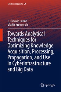 Cover Towards Analytical Techniques for Optimizing Knowledge Acquisition, Processing, Propagation, and Use in Cyberinfrastructure and Big Data