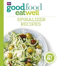 Cover Good Food Eat Well: Spiralizer Recipes