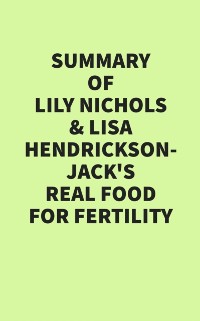 Cover Summary of Lily Nichols & Lisa Hendrickson-Jack's Real Food for Fertility