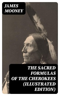 Cover The Sacred Formulas of the Cherokees (Illustrated Edition)