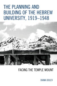 Cover Planning and Building of the Hebrew University, 1919-1948