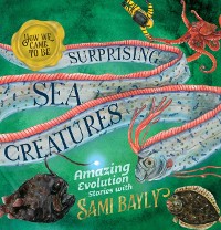 Cover How We Came to Be: Surprising Sea Creatures