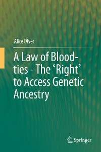 Cover A Law of Blood-ties - The 'Right' to Access Genetic Ancestry