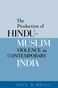 Cover The Production of Hindu-Muslim Violence in Contemporary India