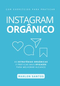 Cover Instagram Orgânico -  As Estratégias Orgânicas E Práticas Práticas Mais Eficazes Para Melhorar Seu Alcance