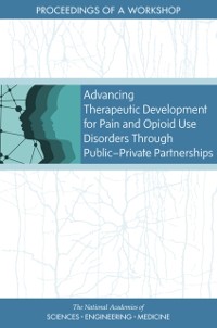 Cover Advancing Therapeutic Development for Pain and Opioid Use Disorders Through Public-Private Partnerships