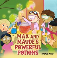 Cover MAX AND MAUDE'S POWERFUL POTIONS