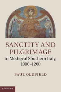 Cover Sanctity and Pilgrimage in Medieval Southern Italy, 1000-1200