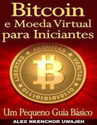 Cover Bitcoin E Moeda Virtual Para Iniciantes Um Pequeno Guia Básico