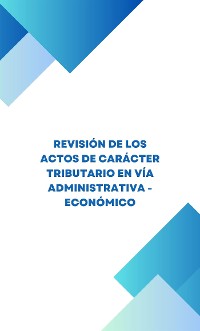 Cover Revisión de los actos de carácter tributario en vía económico - administrativa
