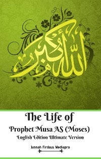 Cover The Life of Prophet Musa AS (Moses) English Edition Ultimate Version