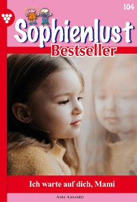 Cover Sophienlust Bestseller 104 – Familienroman